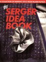 The Serger Idea Book A Collection of Inspiring Ideas from the Palmer/Pletsch Professionals