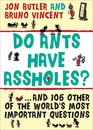 Do Ants Have Assholes And 106 of the World's Other Most Important Questions