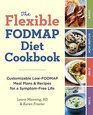 The Flexible FODMAP Diet Cookbook Customizable LowFODMAP Meal Plans  Recipes for a SymptomFree Life