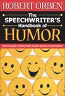 The Speechwriter's Handbook of Humor A Practical Guide to Getting Laughs in Public Speeches and Presentations