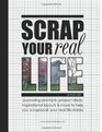 Scrap Your Real Life: Journaling Prompts, Project Ideas, Inspirational Layouts & More To Help You Scrapbook Your Real Life Stories (Volume 1)