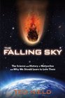 The Falling Sky The Science and History of Meteorites and Why We Should Learn to Love Them
