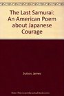 The Last Samurai An American Poem About Japanese Courage