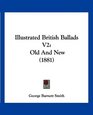 Illustrated British Ballads V2 Old And New