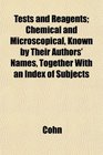 Tests and Reagents Chemical and Microscopical Known by Their Authors' Names Together With an Index of Subjects