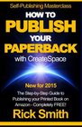 SelfPublishing Masterclass  HOW TO PUBLISH YOUR PAPERBACK WITH CREATESPACE The Stepby Step Guide to Publishing your Printed Book on Amazon  Completely Free