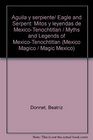 Aguila y serpiente/ Eagle and Serpent Mitos y leyendas de MexicoTenochtitlan / Myths and Legends of MexicoTenochtitlan