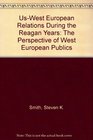 UsWest European Relations During the Reagan Years The Perspective of West European Publics