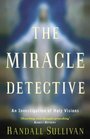 The Miracle Detective An Investigation of Holy Visions