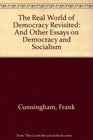 The Real World of Democracy Revisited And Other Essays on Democracy and Socialism