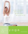 Quick  Easy Yoga 5Minute Routines for Anyone Anytime Anywhere