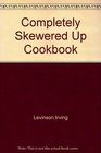The completely skeweredup cookbook