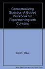 Conceptualizing Statistics A Guided Workbook for Experimenting With Constats