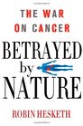 Betrayed by Nature The War on Cancer