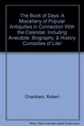 The Book of Days A Miscellany of Popular Antiquities in Connection With the Calendar Including Anecdote Biography  History Curiosities of Liter