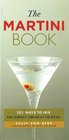 The Martini Book 201 Ways to Mix the Perfect American Cocktail