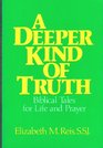 A Deeper Kind of Truth Biblical Tales for Life and Prayer