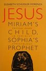 Jesus Miriam's Child Sophia's Prophet Critical Issues in Feminist Christology