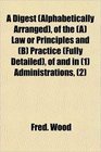 A Digest  of the  Law or Principles and  Practice  of and in  Administrations