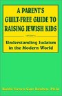 A Parent's GuiltFree Guide to Raising Jewish Kids