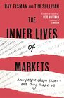 The Inner Lives of Markets How People Shape Them  and They Shape Us