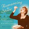 Romancing the Stove Celebrated Recipes and Delicious Fun for Every Kitchen Goddess