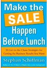 Make the Sale Happen Before Lunch 50 CuttotheChase Strategies for Getting the Business Results You Want