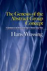 The Genesis of the Abstract Group Concept A Contribution to the History of the Origin of Abstract Group Theory