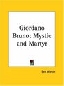 Giordano Bruno Mystic and Martyr