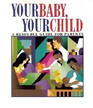 Your Baby, Your Child, A Resource Guide for Parents