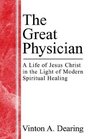 The Great Physician A Life of Jesus Christ in the Light of Modern Spiritual Healing Vol 1