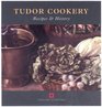 Tudor Cookery Recipes and History