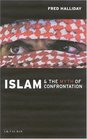 Islam and the Myth of Confrontation Religion and Politics in the Middle East