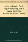 Introduction to Desktop Publishing What Every Desktop Publisher Needs to Know/Book and Disk