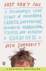 Just Don't Fall A Hilariously True Story of Childhood Cancer Amputation Romantic Yearning Truth and Olympic Greatness
