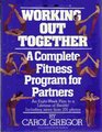 Working Out Together A Complete Fitness Program for Partners an Eight Week Plan to a Lifetime of Health Including More Than Two Hundred Photos
