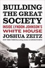 Building the Great Society Inside Lyndon Johnson's White House