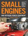 Small Engines and Outdoor Power Equipment Updated 2nd Edition A Care  Repair Guide for Lawn Mowers Snowblowers  Small GasPowered Imple