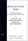 Receiving the Day Christian Practices for Opening the Gift of Time A Guide for Conversation Learning and Growth