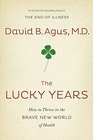 The Lucky Years How to Thrive in the Brave New World of Health