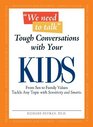 We Need To Talk Tough Conversations With Your Kids From Sex to Family Values Tackle Any Topic with Sensitivity and Smarts