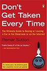 Don't Get Taken Every Time The Ultimate Guide to Buying or Leasing a Car in the Showroom or on the Internet