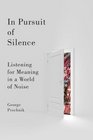 In Pursuit of Silence Listening for Meaning in a World of Noise