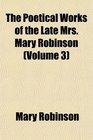 The Poetical Works of the Late Mrs Mary Robinson