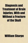 Diagnosis and Treatment of Brain Injuries With and Without a Fracture of the Skull