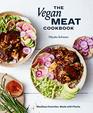 The Vegan Meat Cookbook Meatless Favorites Made with Plants