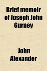 Brief memoir of Joseph John Gurney