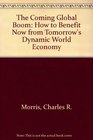 The Coming Global Boom  How to Benefit Now from Tomorrow's Dynamic World Economy