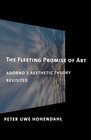 The Fleeting Promise of Art Adorno's Aesthetic Theory Revisited