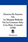Oeuvres De Scarron V6 Le Marquis Ridicule Ou La Comtesse Faite A La Hate Comedie